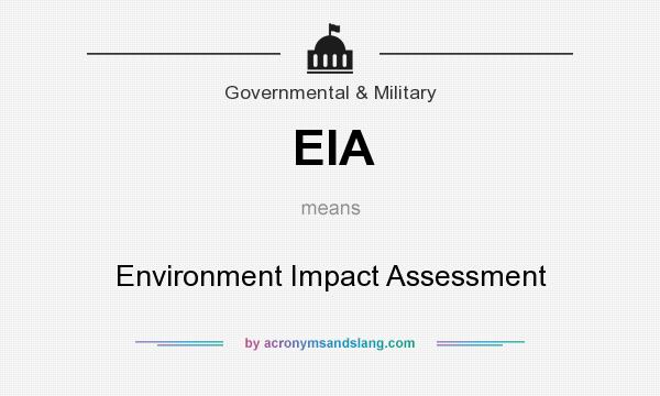 What does EIA mean? It stands for Environment Impact Assessment