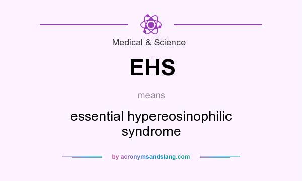 What does EHS mean? It stands for essential hypereosinophilic syndrome