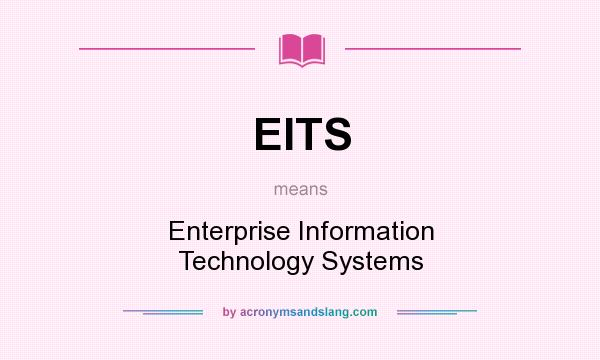 What does EITS mean? It stands for Enterprise Information Technology Systems