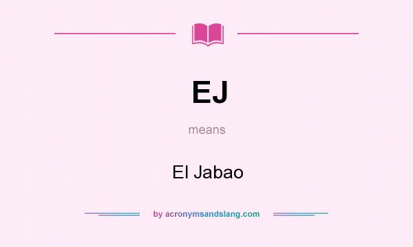 What does EJ mean? It stands for El Jabao