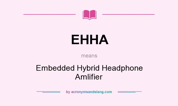 What does EHHA mean? It stands for Embedded Hybrid Headphone Amlifier