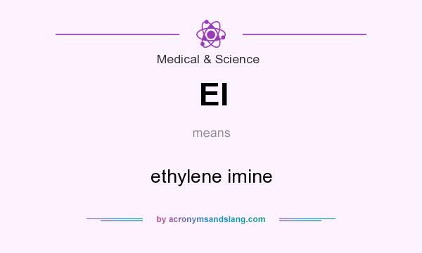 What does EI mean? It stands for ethylene imine