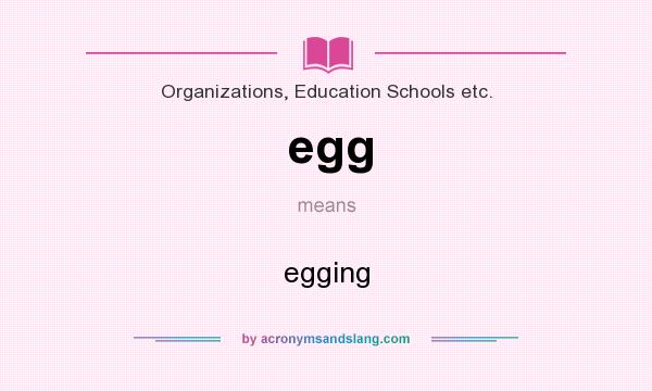 What does egg mean? It stands for egging