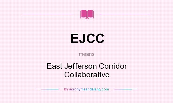 What does EJCC mean? It stands for East Jefferson Corridor Collaborative