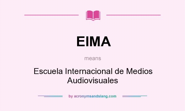 What does EIMA mean? It stands for Escuela Internacional de Medios Audiovisuales