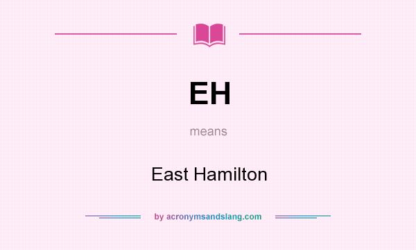 What does EH mean? It stands for East Hamilton