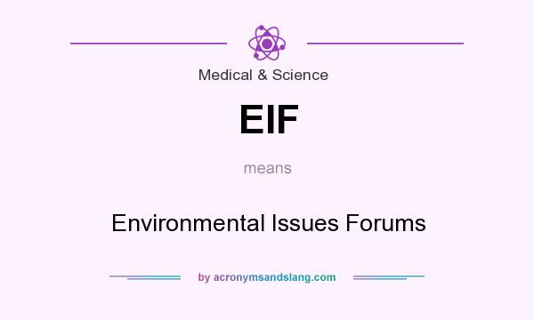 What does EIF mean? It stands for Environmental Issues Forums