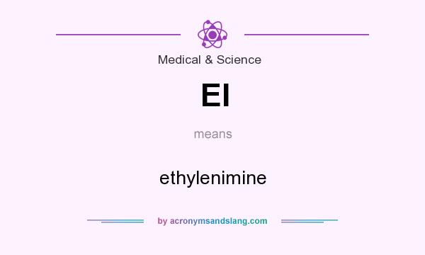 What does EI mean? It stands for ethylenimine