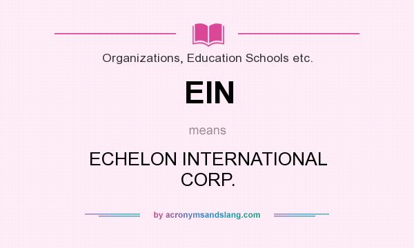What does EIN mean? It stands for ECHELON INTERNATIONAL CORP.