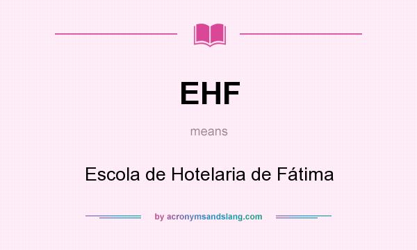 What does EHF mean? It stands for Escola de Hotelaria de Fátima