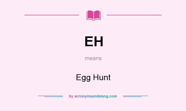 What does EH mean? It stands for Egg Hunt