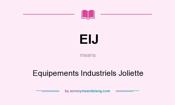 What does EIJ mean? It stands for Equipements Industriels Joliette