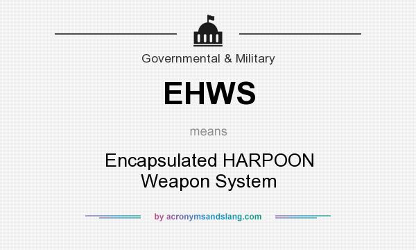 What does EHWS mean? It stands for Encapsulated HARPOON Weapon System