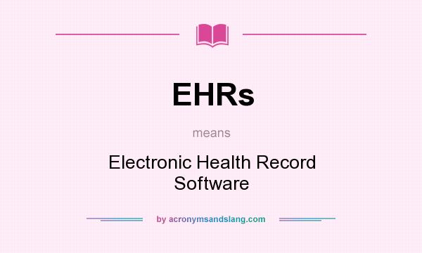 What does EHRs mean? It stands for Electronic Health Record Software