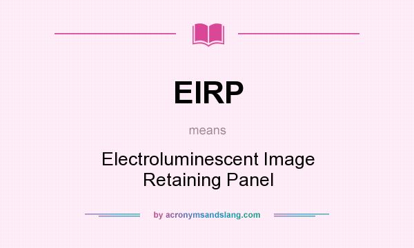 What does EIRP mean? It stands for Electroluminescent Image Retaining Panel