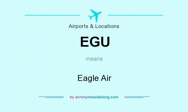 What does EGU mean? It stands for Eagle Air