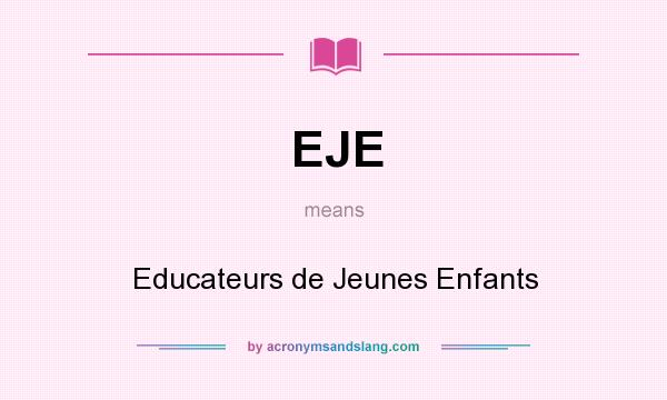 What does EJE mean? It stands for Educateurs de Jeunes Enfants