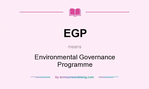 What does EGP mean? It stands for Environmental Governance Programme