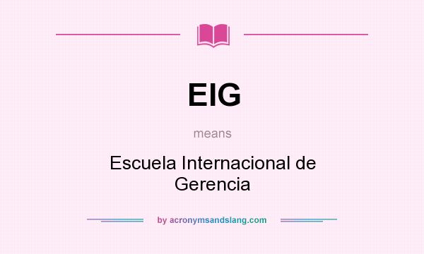 What does EIG mean? It stands for Escuela Internacional de Gerencia