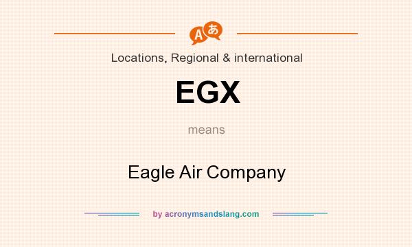 What does EGX mean? It stands for Eagle Air Company