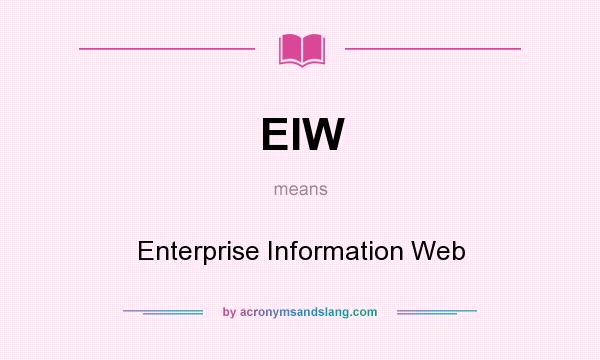 What does EIW mean? It stands for Enterprise Information Web