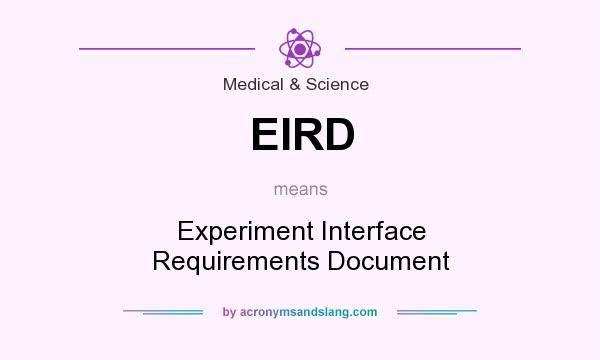 What does EIRD mean? It stands for Experiment Interface Requirements Document