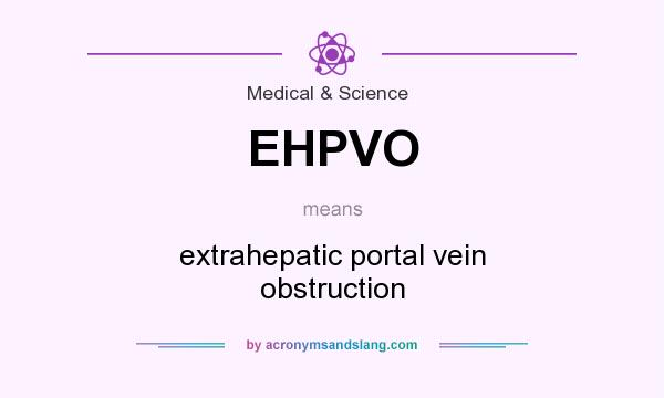 What does EHPVO mean? It stands for extrahepatic portal vein obstruction