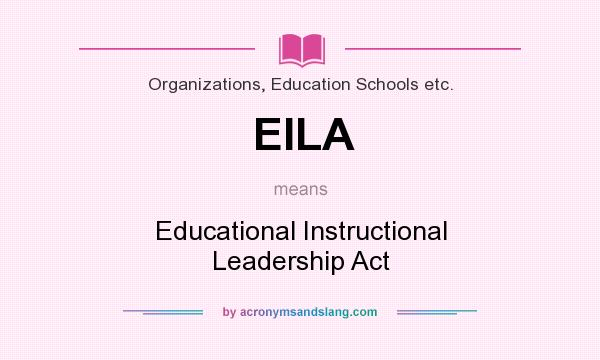 What does EILA mean? It stands for Educational Instructional Leadership Act