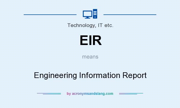 What does EIR mean? It stands for Engineering Information Report