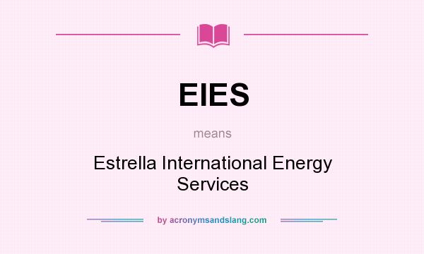 What does EIES mean? It stands for Estrella International Energy Services