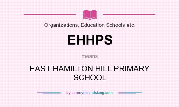 What does EHHPS mean? It stands for EAST HAMILTON HILL PRIMARY SCHOOL