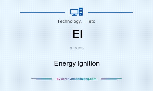 What does EI mean? It stands for Energy Ignition