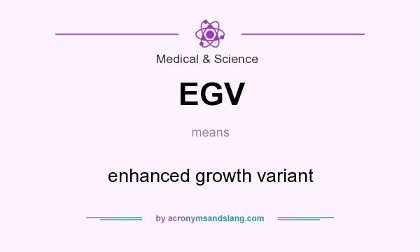 What does EGV mean? It stands for enhanced growth variant