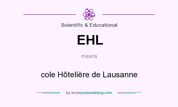 What does EHL mean? It stands for cole Hôtelière de Lausanne