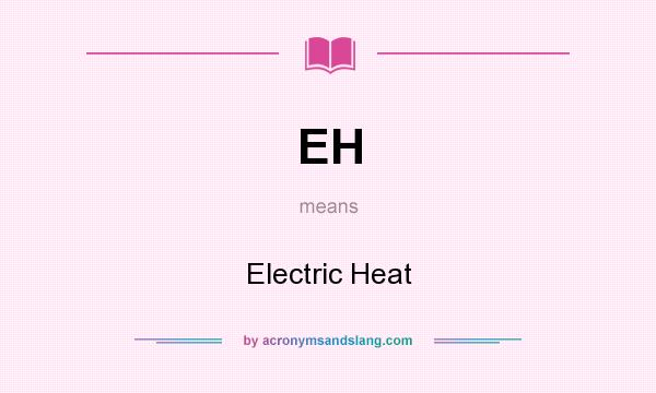 What does EH mean? It stands for Electric Heat