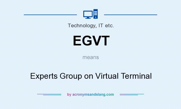 What does EGVT mean? It stands for Experts Group on Virtual Terminal