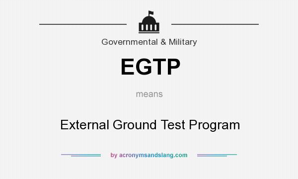 What does EGTP mean? It stands for External Ground Test Program