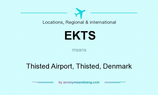 What does EKTS mean? It stands for Thisted Airport, Thisted, Denmark