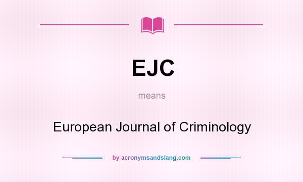 What does EJC mean? It stands for European Journal of Criminology