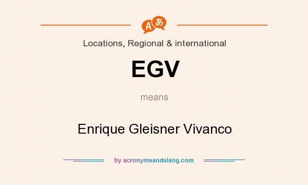 What does EGV mean? It stands for Enrique Gleisner Vivanco