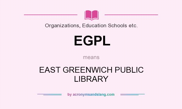 What does EGPL mean? It stands for EAST GREENWICH PUBLIC LIBRARY
