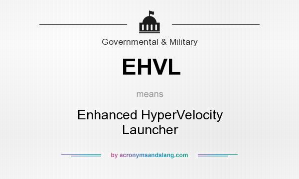 What does EHVL mean? It stands for Enhanced HyperVelocity Launcher