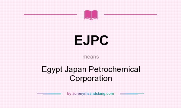 What does EJPC mean? It stands for Egypt Japan Petrochemical Corporation