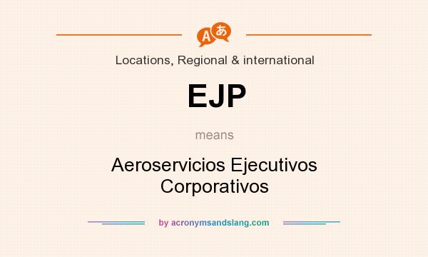 What does EJP mean? It stands for Aeroservicios Ejecutivos Corporativos