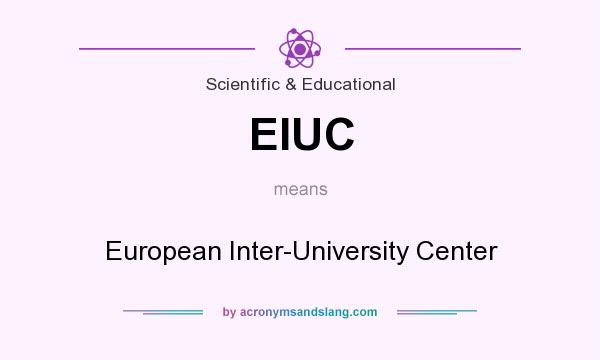 What does EIUC mean? It stands for European Inter-University Center