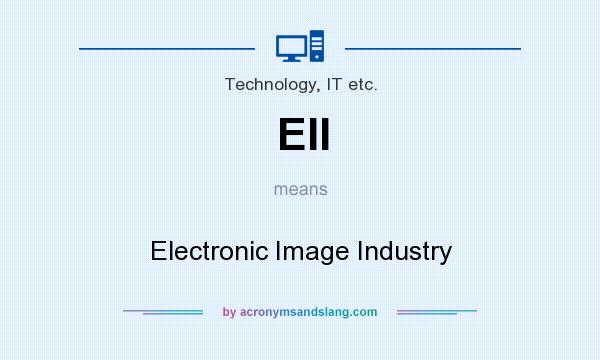 What does EII mean? It stands for Electronic Image Industry