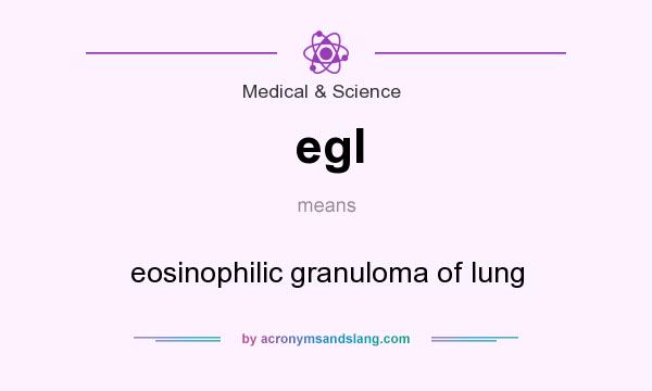 What does egl mean? It stands for eosinophilic granuloma of lung