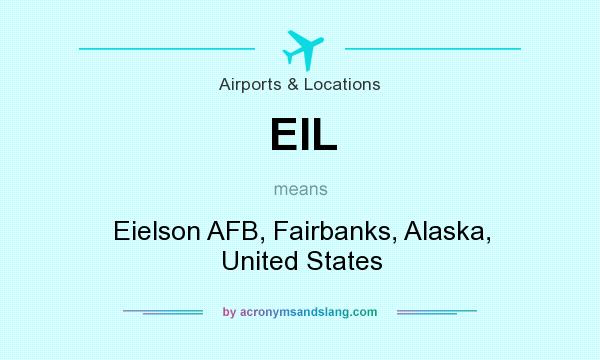 What does EIL mean? It stands for Eielson AFB, Fairbanks, Alaska, United States