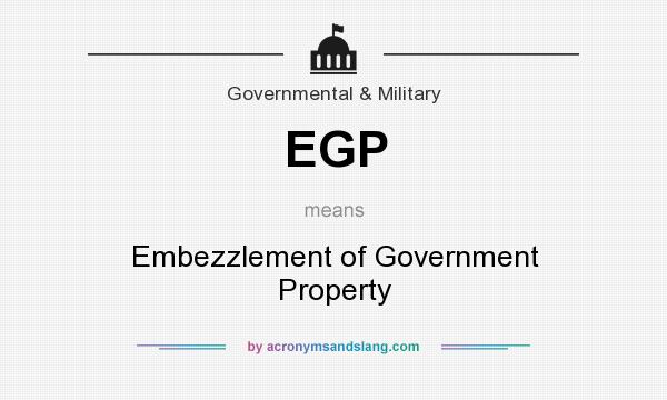 What does EGP mean? It stands for Embezzlement of Government Property