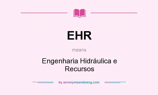 What does EHR mean? It stands for Engenharia Hidráulica e Recursos